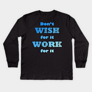 Don't Wish for It Work for it Gym Quote Kids Long Sleeve T-Shirt